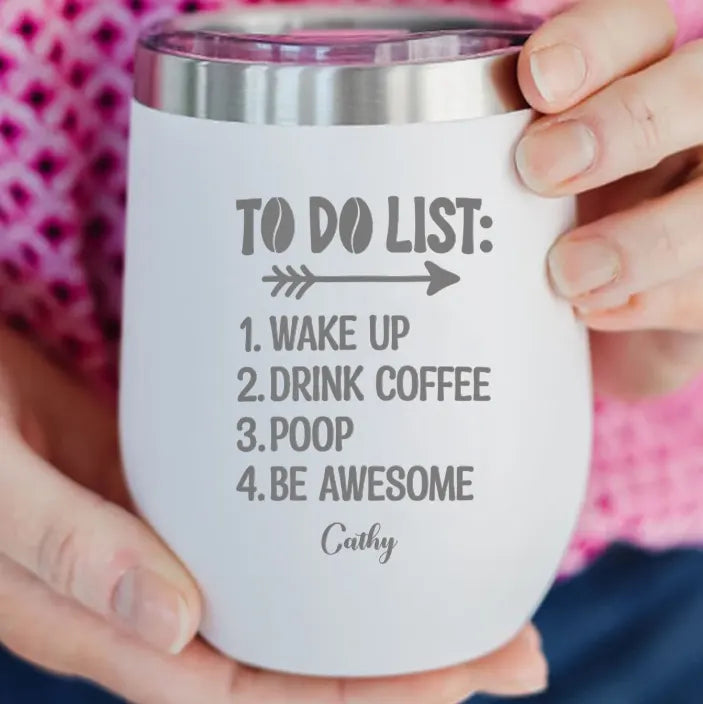 To Do List Wakeup Drink Coffee Poop Be Awesome-Personalized 12oz Wine Tumbler with Name Engraved