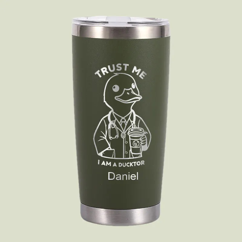 Trust Me, I'm A DUCKTOR Tumbler | Personalized 20 oz Stainless Steel Tumbler